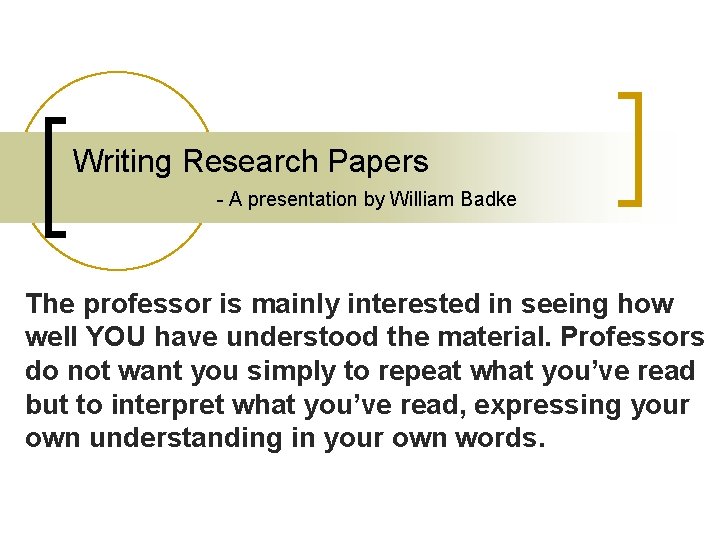 Writing Research Papers - A presentation by William Badke The professor is mainly interested