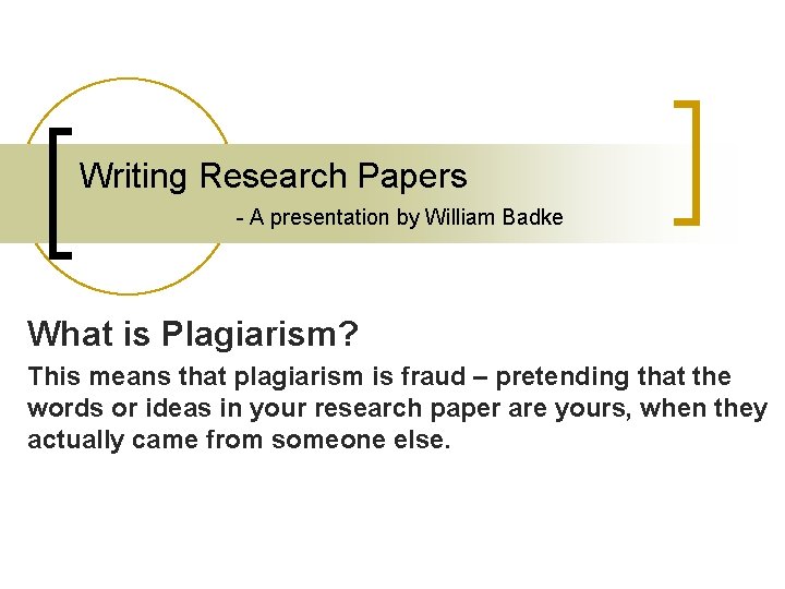 Writing Research Papers - A presentation by William Badke What is Plagiarism? This means