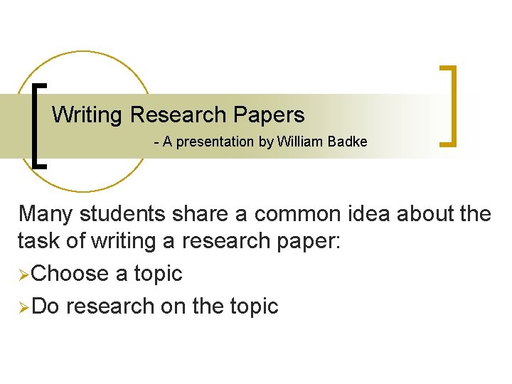 Writing Research Papers - A presentation by William Badke Many students share a common