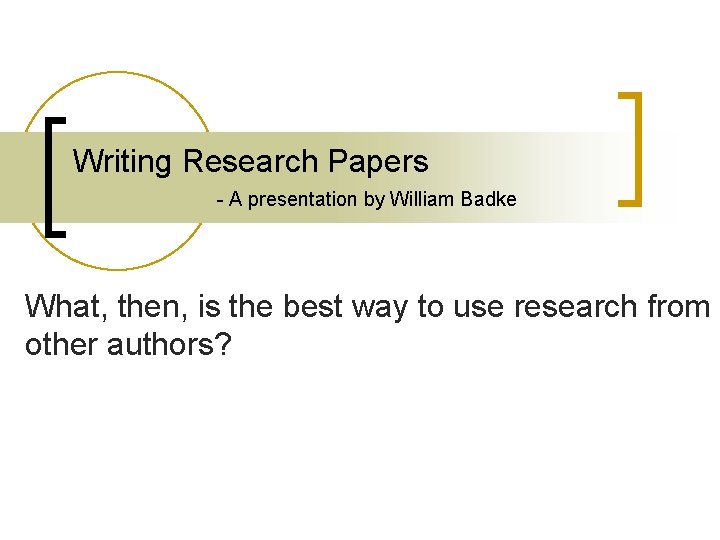 Writing Research Papers - A presentation by William Badke What, then, is the best