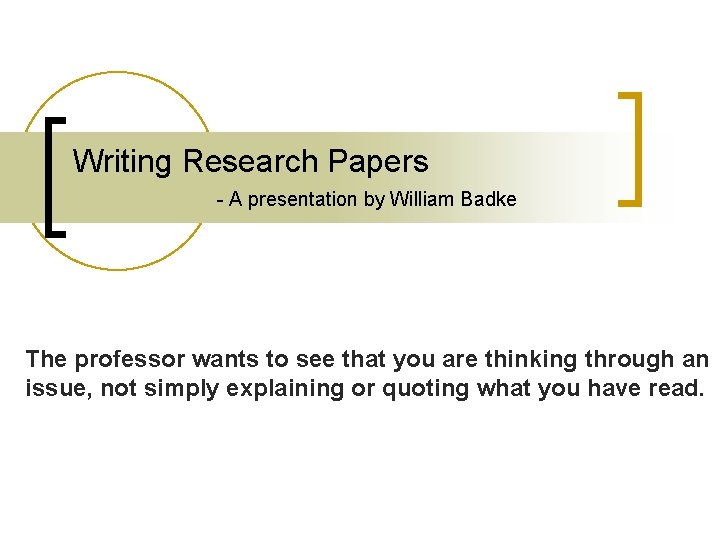 Writing Research Papers - A presentation by William Badke The professor wants to see