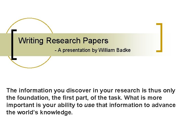 Writing Research Papers - A presentation by William Badke The information you discover in