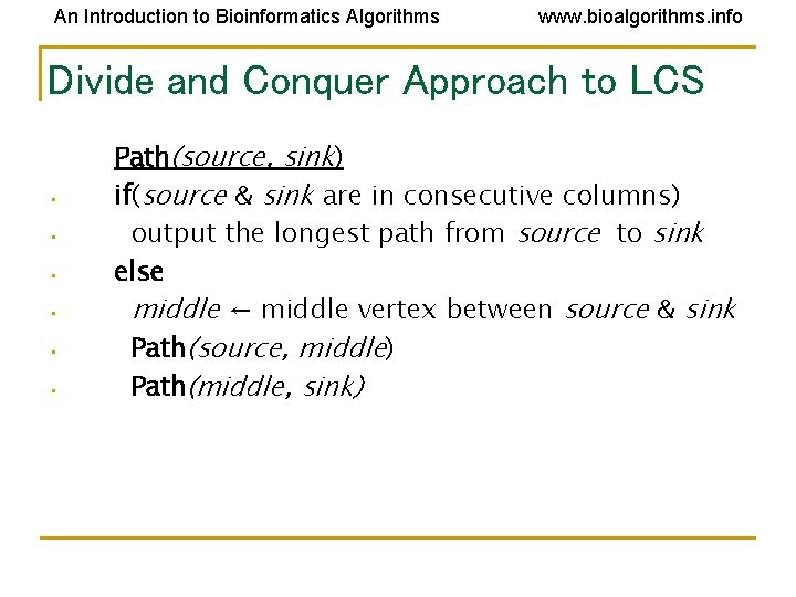 An Introduction to Bioinformatics Algorithms www. bioalgorithms. info Divide and Conquer Approach to LCS