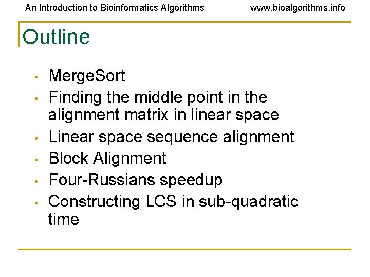 An Introduction to Bioinformatics Algorithms www. bioalgorithms. info Outline • • • Merge. Sort