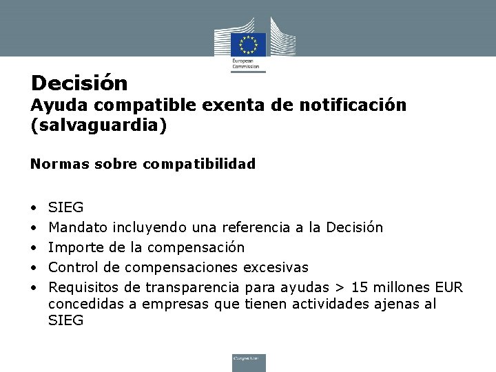 Decisión Ayuda compatible exenta de notificación (salvaguardia) Normas sobre compatibilidad • • • SIEG