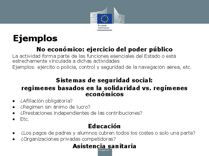 Ejemplos No económico: ejercicio del poder público La actividad forma parte de las funciones