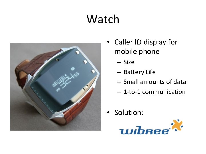 Watch • Caller ID display for mobile phone – – Size Battery Life Small