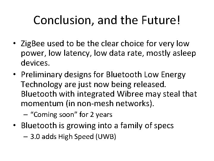 Conclusion, and the Future! • Zig. Bee used to be the clear choice for