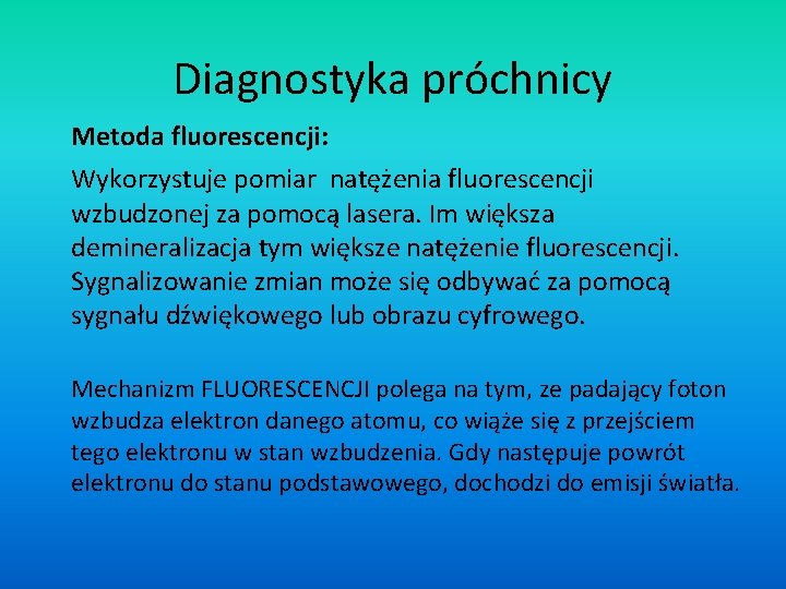 Diagnostyka próchnicy Metoda fluorescencji: Wykorzystuje pomiar natężenia fluorescencji wzbudzonej za pomocą lasera. Im większa