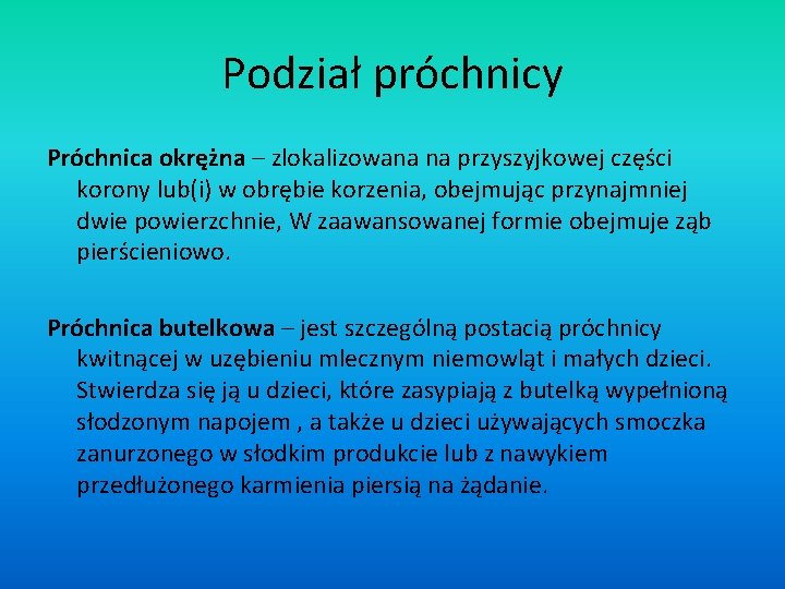 Podział próchnicy Próchnica okrężna – zlokalizowana na przyszyjkowej części korony lub(i) w obrębie korzenia,