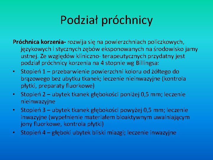 Podział próchnicy Próchnica korzenia- rozwija się na powierzchniach policzkowych, językowych i stycznych zębów eksponowanych