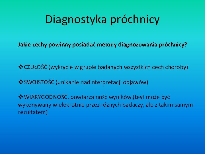 Diagnostyka próchnicy Jakie cechy powinny posiadać metody diagnozowania próchnicy? v. CZUŁOŚĆ (wykrycie w grupie