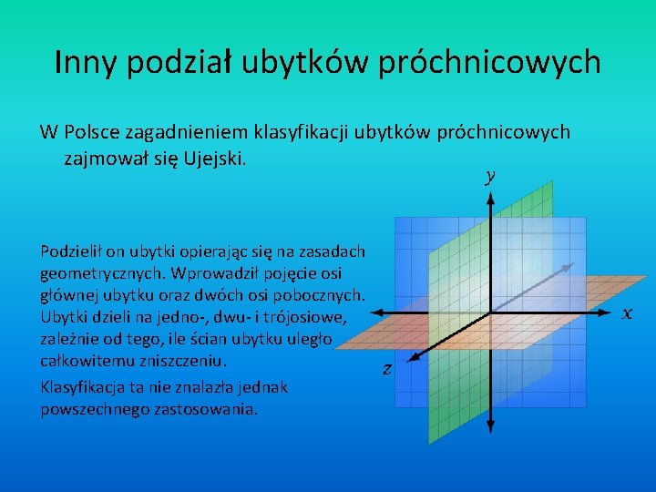 Inny podział ubytków próchnicowych W Polsce zagadnieniem klasyfikacji ubytków próchnicowych zajmował się Ujejski. Podzielił