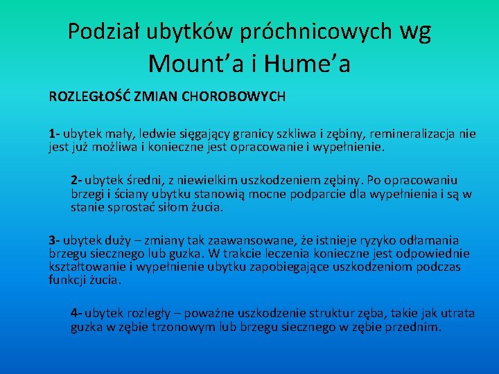Podział ubytków próchnicowych wg Mount’a i Hume’a ROZLEGŁOŚĆ ZMIAN CHOROBOWYCH 1 - ubytek mały,