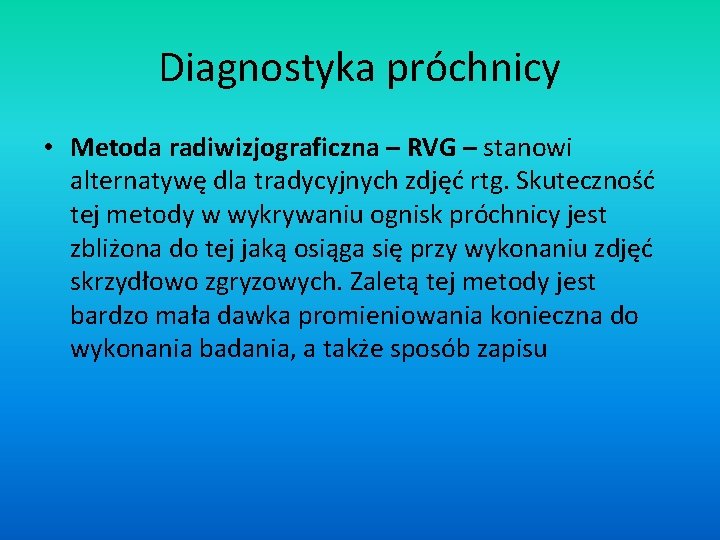 Diagnostyka próchnicy • Metoda radiwizjograficzna – RVG – stanowi alternatywę dla tradycyjnych zdjęć rtg.