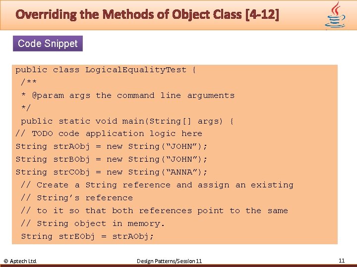 Overriding the Methods of Object Class [4 -12] Code Snippet public class Logical. Equality.