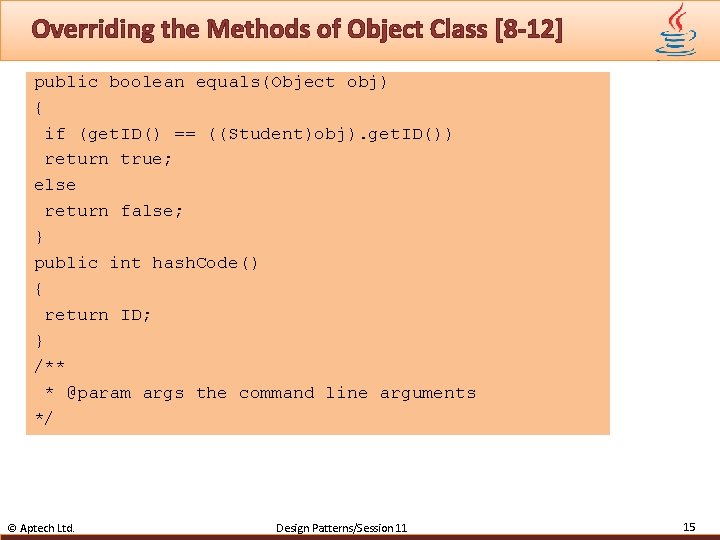 Overriding the Methods of Object Class [8 -12] public boolean equals(Object obj) { if
