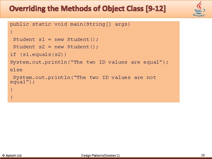 Overriding the Methods of Object Class [9 -12] public static void main(String[] args) {