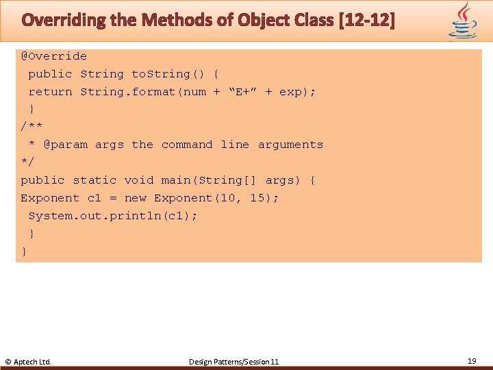 Overriding the Methods of Object Class [12 -12] @Override public String to. String() {