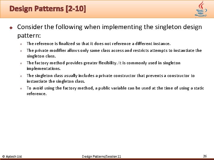 Design Patterns [2 -10] u Consider the following when implementing the singleton design pattern: