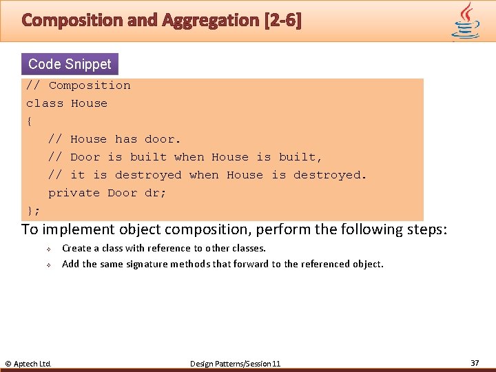 Composition and Aggregation [2 -6] Code Snippet // Composition class House { // House