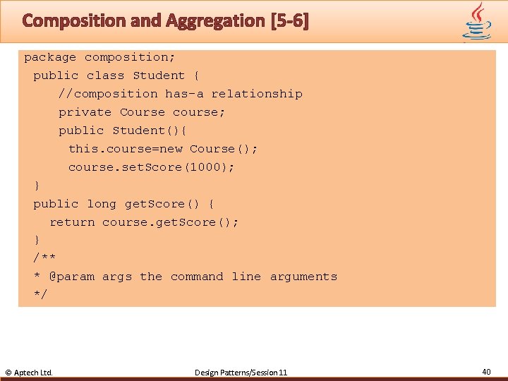 Composition and Aggregation [5 -6] package composition; public class Student { //composition has-a relationship