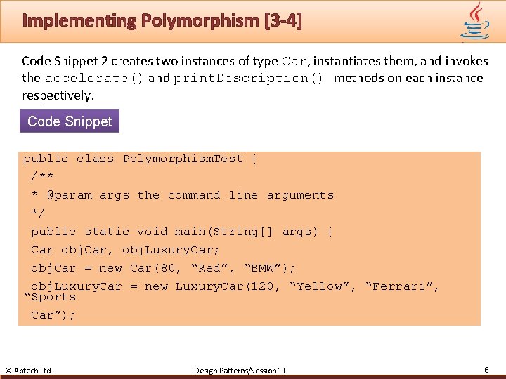 Implementing Polymorphism [3 -4] Code Snippet 2 creates two instances of type Car, instantiates