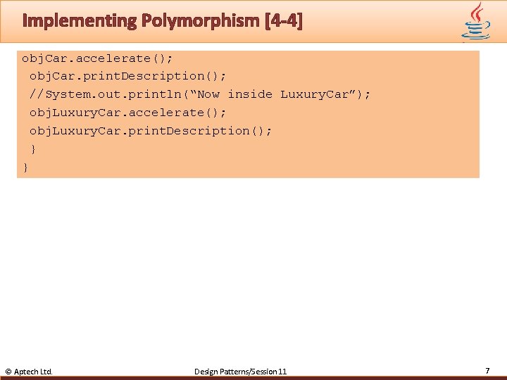 Implementing Polymorphism [4 -4] obj. Car. accelerate(); obj. Car. print. Description(); //System. out. println(“Now