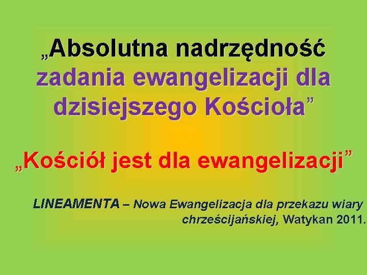 „Absolutna nadrzędność zadania ewangelizacji dla dzisiejszego Kościoła” „Kościół jest dla ewangelizacji” LINEAMENTA – Nowa