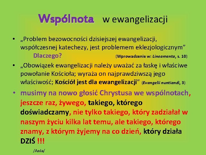 Wspólnota w ewangelizacji • „Problem bezowocności dzisiejszej ewangelizacji, współczesnej katechezy, jest problemem eklezjologicznym” Dlaczego?