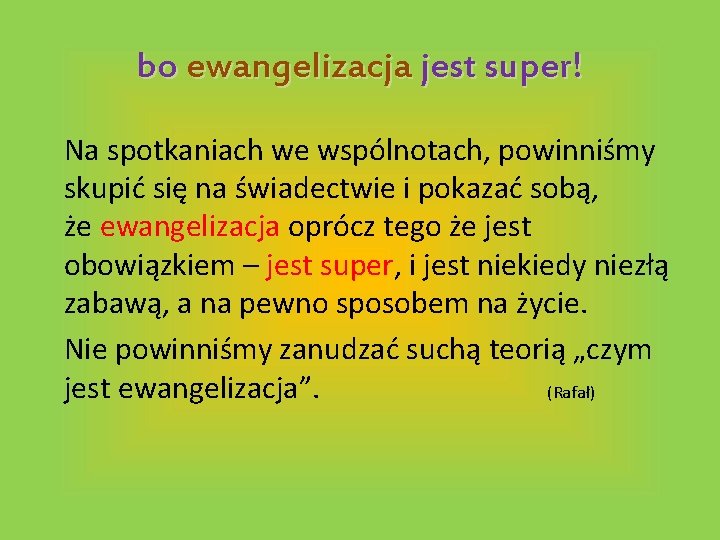 bo ewangelizacja jest super! Na spotkaniach we wspólnotach, powinniśmy skupić się na świadectwie i