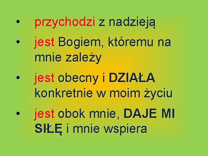 • przychodzi z nadzieją • jest Bogiem, któremu na mnie zależy • jest • przychodzi z nadzieją • jest Bogiem, któremu na mnie zależy • jest
