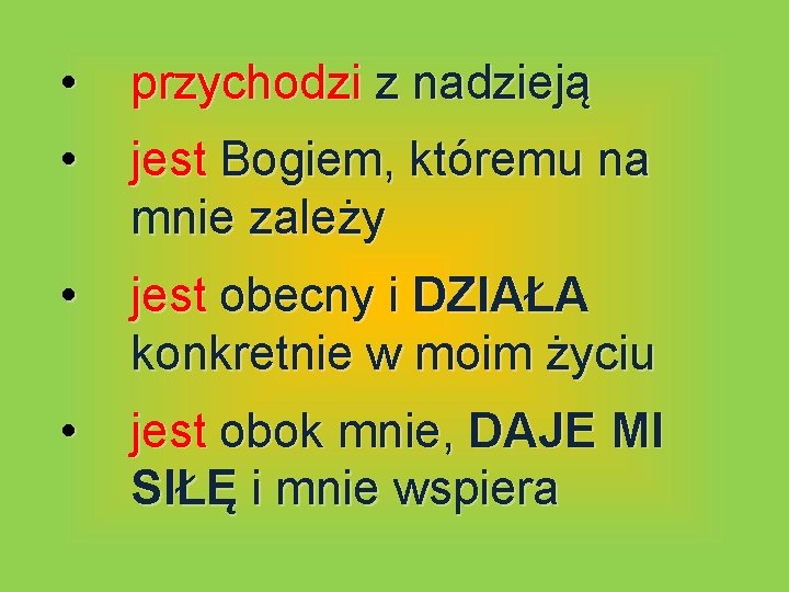  • przychodzi z nadzieją • jest Bogiem, któremu na mnie zależy • jest