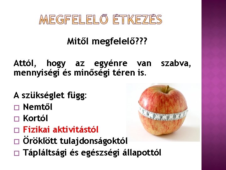 Mitől megfelelő? ? ? Attól, hogy az egyénre van mennyiségi és minőségi téren is.