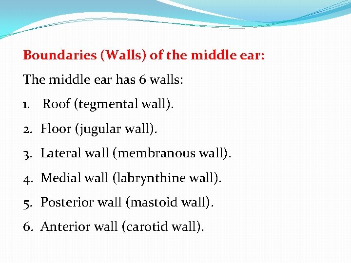 Boundaries (Walls) of the middle ear: The middle ear has 6 walls: 1. Roof