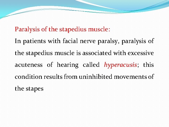 Paralysis of the stapedius muscle: In patients with facial nerve paralsy, paralysis of the