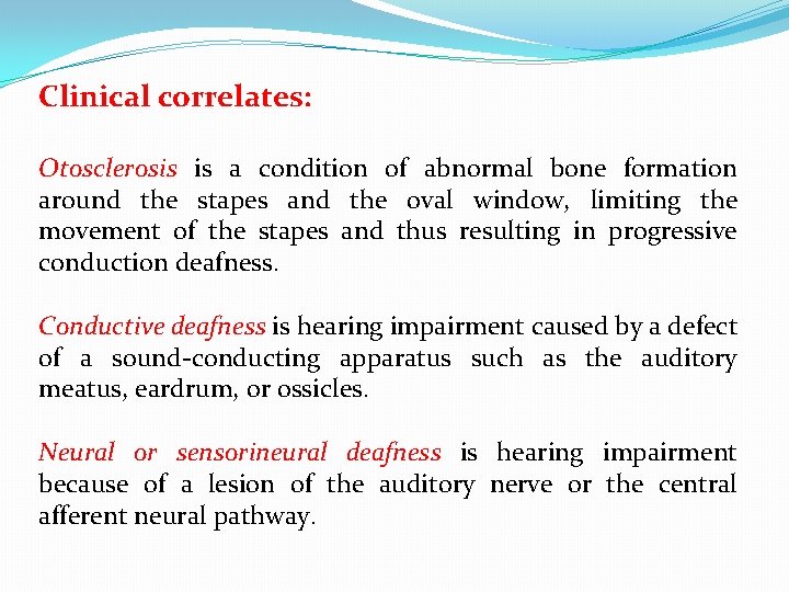 Clinical correlates: Otosclerosis is a condition of abnormal bone formation around the stapes and