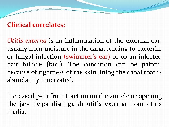 Clinical correlates: Otitis externa is an inflammation of the external ear, usually from moisture