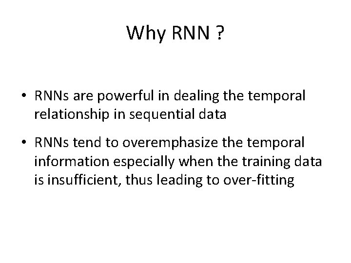 Why RNN ? • RNNs are powerful in dealing the temporal relationship in sequential