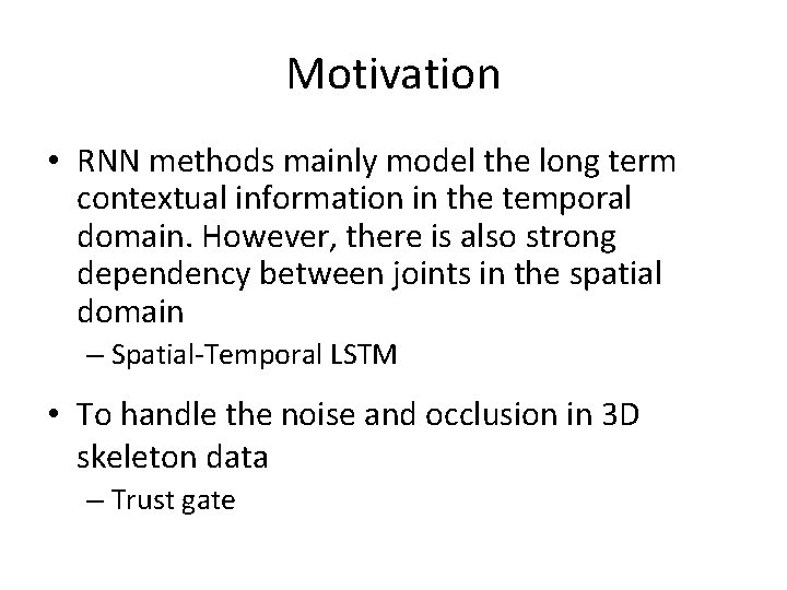 Motivation • RNN methods mainly model the long term contextual information in the temporal