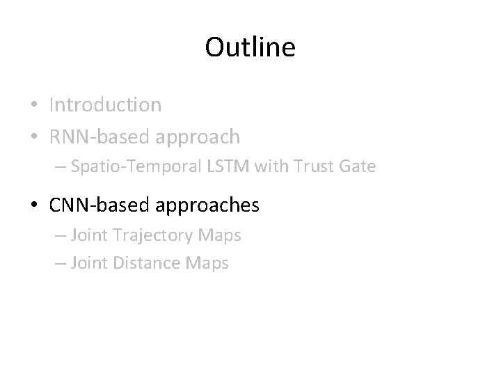 Outline • Introduction • RNN-based approach – Spatio-Temporal LSTM with Trust Gate • CNN-based