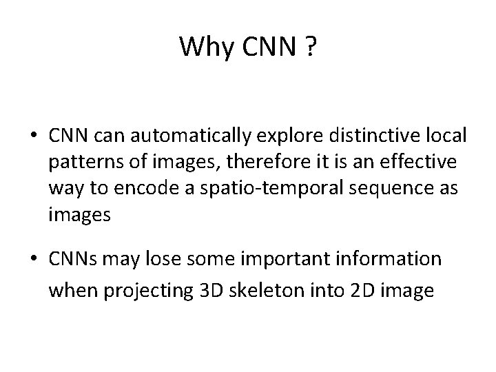 Why CNN ? • CNN can automatically explore distinctive local patterns of images, therefore
