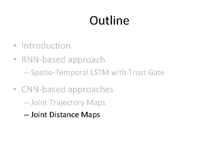 Outline • Introduction • RNN-based approach – Spatio-Temporal LSTM with Trust Gate • CNN-based