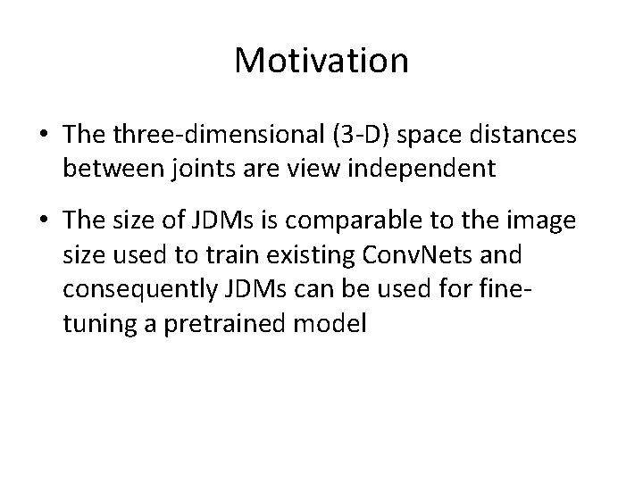 Motivation • The three-dimensional (3 -D) space distances between joints are view independent •