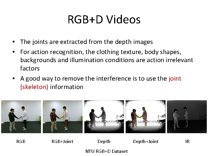 RGB+D Videos • The joints are extracted from the depth images • For action