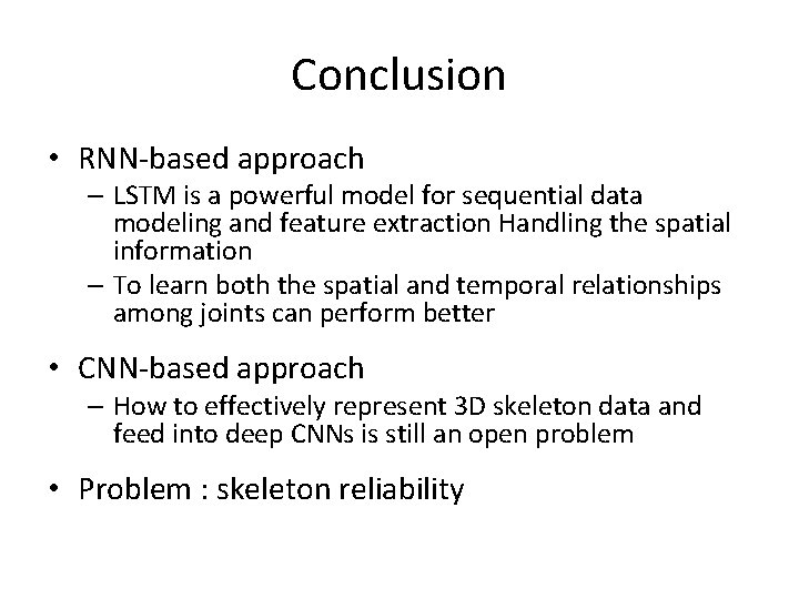 Conclusion • RNN-based approach – LSTM is a powerful model for sequential data modeling