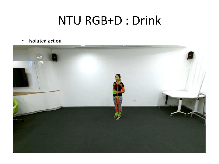 NTU RGB+D : Drink • Isolated action 