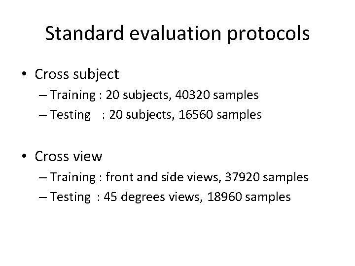 Standard evaluation protocols • Cross subject – Training : 20 subjects, 40320 samples –