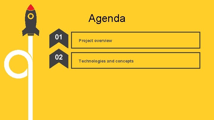 Agenda 01 02 Project overview Technologies and concepts 