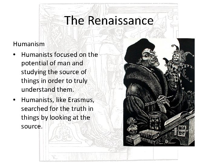 The Renaissance Humanism • Humanists focused on the potential of man and studying the
